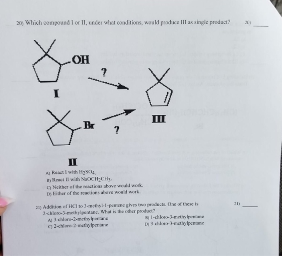 20) Which compound I or II, under what conditions, would produce III as single product?20) он Br A) React I with H2S04. B) Re