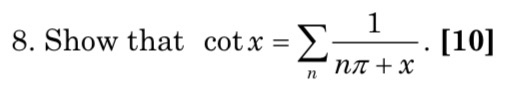 Σ 8. Show that cot x= . [10]