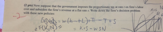 (2 pts) Now suppose that the government imposes the proportionate tax at rate t on firms labor cost and subsidies the firms