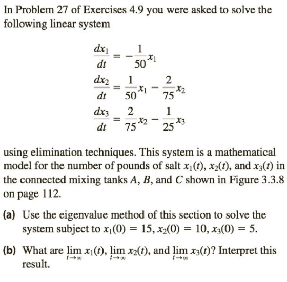 In Problem 27 of Exercises 4.9 you were asked to solve the following linear system dx1 1 dt 50 dx2 1 2 dt 50 75 dx3 1 2 x2 75