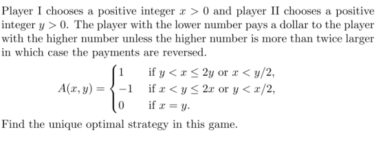 Player 1 chooses a positive integer x 〉 0 and player II chooses a positive integer y > 0. The player with the lower number pa