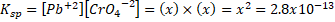 K,,-[Pb +2] [cro,--] = (x) x (x)-x-= 2.8x10-13