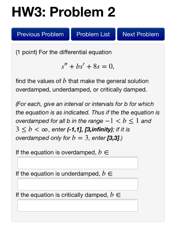HW3: Problem 2 Previous Problem Problem List Next Problem (1 point) For the differential equation find the values of b that m