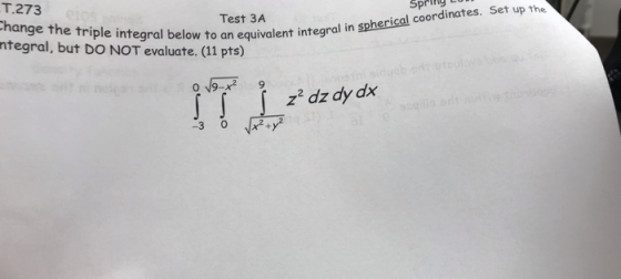 Т.273 Spring Test 3A hange the triple integral below equivalent integra ntegral, but DO NOT evaluate. (11 pts) to an equivale