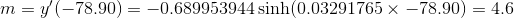m = y'(-78.90) = -0.689953944\sinh(0.03291765 \times -78.90) = 4.6