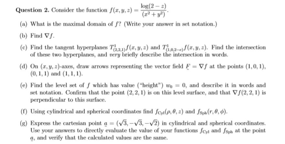 log(2 - 2) (x2 y Question 2. Consider the function f(x, y, (a) What is the maximal domain of f? (Write your answer in set not