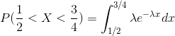 P(\frac{1}{2}<X<\frac{3}{4})=\int_{1/2}^{3/4}\lambda e^{-\lambda x}dx