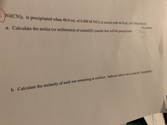 i(CN)2 is precipitated when 40.0 mL of 0.800 M NiCI, is mixed with 600 mL of0 700 M KON. a. Calculate the moles (or millimole