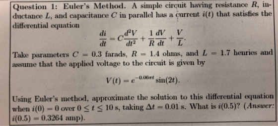 Question 1: Eulers Method. A simple circuit having resistance R, in- ductance L, and capacitance C in parallel has a current