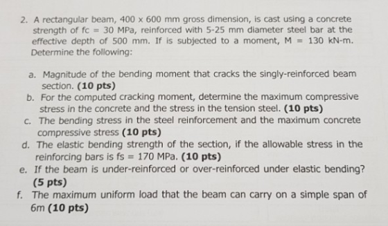 2. A rectangular beam, 400 x 600 mm gross dimension, is cast using a concrete strength of fc 30 MPa, reinforced with 5-25 mm