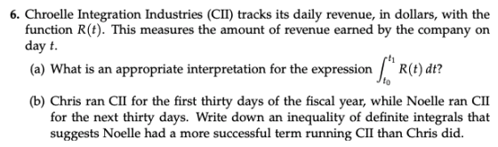 6. Chroelle Integration Industries (CII) tracks its daily revenue, in dollars, with the function R(t). This measures the amou