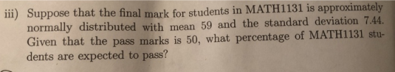 ii) Suppose that the final mark for students in MATH1131 is approximately normally distributed with mean 59 and the standard