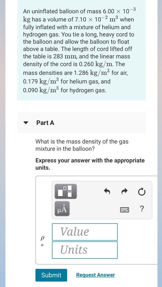 An uninflated balloon of mass 6.00 x 10 kg has a volume of 7.10 x 10-2 m3 when fully inflated with a mixture of helium and hy