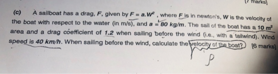 7marks t has a drag, F, given by F-a.w , where F is in newtons, W is the velocity of t with respect to the water (n m/5), an