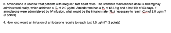 3. Amiodarone is used to treat patients with irregular, fast heart rates. The standard maintenance dose is 400 mg/day adminis