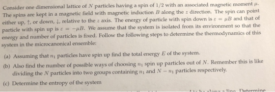 Consider one dimensional lattice of N particles having a spin of 1 /2 with an associated magnetic moment μ The spins are kept