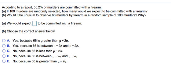 According to a report, 55.2% of murders are committed with a firearm. (a) If 100 murders are randomly selected, how many woul