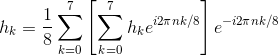 h_{k}=\frac{1}{8}\sum_{k=0}^{7}\left [\sum_{k=0}^{7}h_{k}e^{i2\pi nk/8} \right ]e^{-i2\pi nk/8}