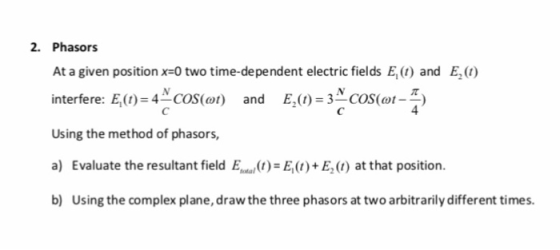 2. Phasors At a given position x-0 two time-dependent electric fields E,t) and E,(t) interfere: E,(t)-2cos(ot) and E2(1) = 3