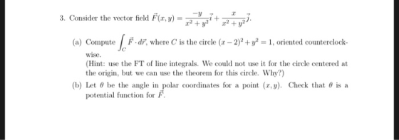 3. Consider the vector field F(x, y) + 2y F dr, where C is the circle (r-2)2 +y2 = 1, oriented counterclock (a) Compute wise