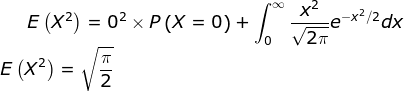 E\left ( X ^2\right )=0^2\times P\left ( X=0 \right )+\int_{0}^{\infty }\frac{x^2}{\sqrt{2\pi }}e^{-x^2/2}dx\\ E\left ( X^2 \right )=\sqrt{\frac{\pi }{2}}