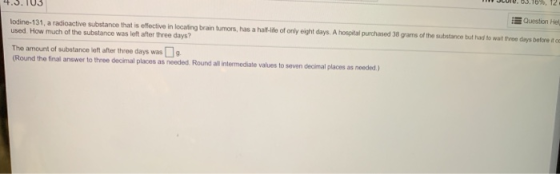 Dcole03.10%, 12 H.S.T03 Question Hel lodine-131, a radioactive substance that is effective in locafing brain tumors, has a ha