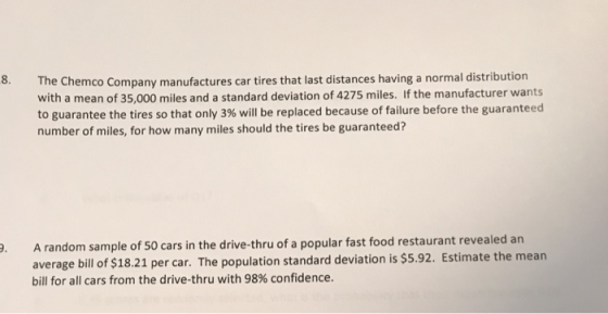 8. The Chemco Company manufactures car tires that last distances having a normal distribution with a mean of 35,000 miles and