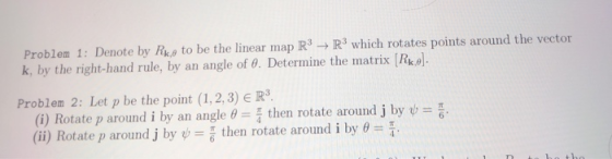 Problem 1: Denote by Ruo to be the linear map R3 k, IR3 which rotates points around the vector by the right-hand rule, by an