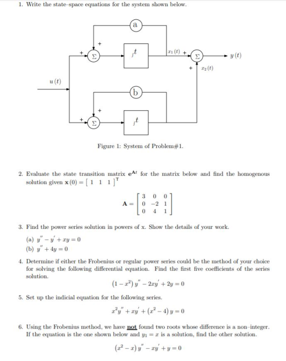 1. Write the state-space equations for the system shown below ri (t) +2 (t) u (t) Figure 1: System of Problem#1 2. Evaluate t