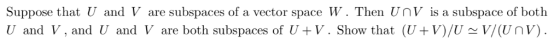 Suppose that U and V are subspaces of a vector space W. Then UnV is a subspace of both U and V, and U and V are both subspace
