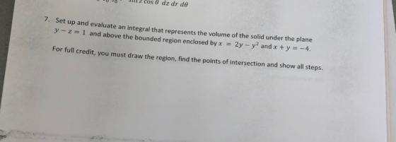 7. Set up and evaluate an integral that represents the volume of the solid under the plane y-z = 1 and above the bounded regi