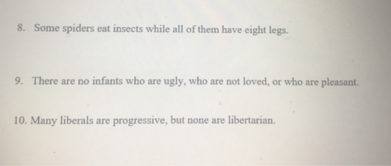 8. Some spiders eat insects while all of them have eight legs 9. There are no infants who are ugly, who are not loved, or who