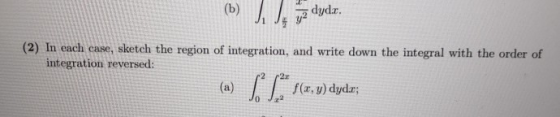 (2) In each case, sketch the region of integration, and write down the integral with the order of integration reversed: a,v)