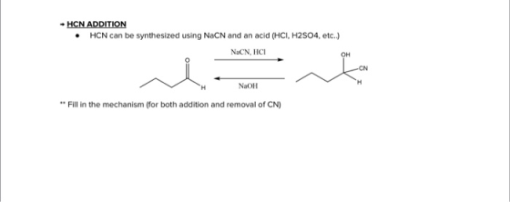 HCN ADDITION HCN can be synthesized using NaCN and an acid (HCI, H2SO4, etc.) NaCN, HC OH CN H NaOH Fill in the mechanism (fo