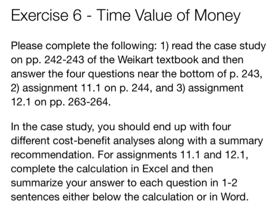 Exercise 6 - Time Value of Money Please complete the following: 1) read the case study on pp. 242-243 of the Weikart textbook