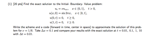 (1) [20 pts] Find the exact solution to the Initial Boundary- Value problem utV x E (0,1), t>0, a(0, t)=0, a(i, t) = 0, t>0,