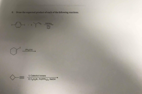 8. Draw the expected of each of the following reactions. 1) Catechol borane