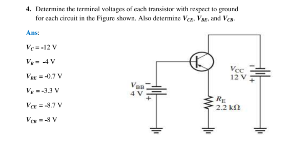 4. Determine the terminal voltages of each transistor with respect to ground for each circuit in the Figure shown. Also deter