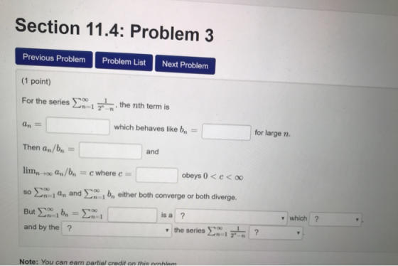 Section 11.4: Problem 3 Previous Problem Problem ListNext Problem 1 point) For the series the nth term is which behaves like