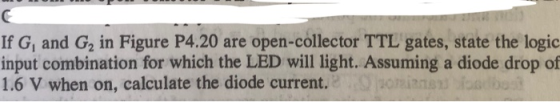 If G, and G2 in Figure P4.20 are open-collector TTL gates, state the logic input combination for which the LED will light. As