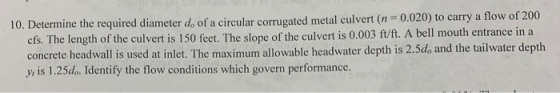 0.020) to carry a flow of200 10. Determine the required diameter do of a circular corrugated metal culvert (n cfs. The length