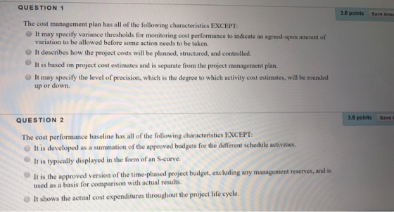 QUESTION 1 3.8 points Save Ans The cost management plan has all of the following characteristics EXCEPT It may specify varian