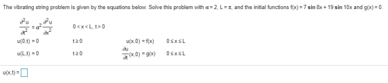 The vibrating string problem is given by the equations below. Solve this problem with α-2L and the initial functions f(x-7 si