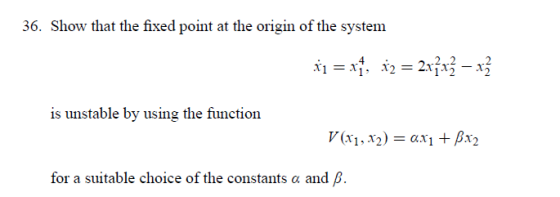 36. Show that the fixed point at the origin of the system 4 2,2,.2 is unstable by using the function for a suitable choice of