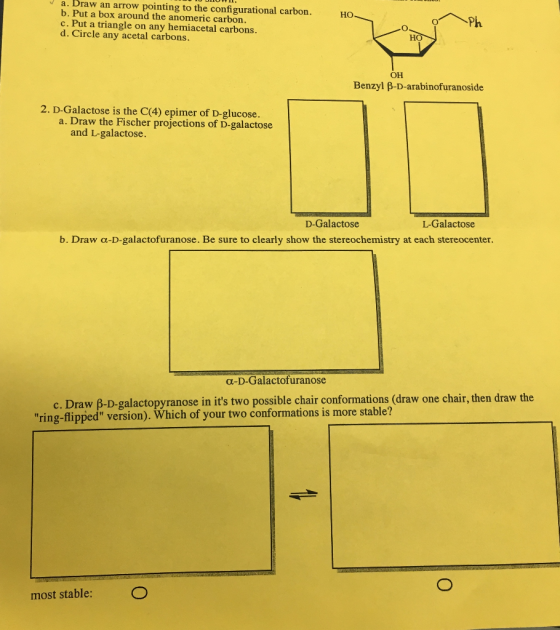 a. Braw an arrow pointing to the configurational carbon b. Put a box around the anomeric carbon. c. Put a triangle on any hem