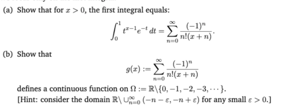 (a) Show that for > 0, the first integral equals: 0 n-0 (b) Show that 1) n=0 defines a continuous function on Ω :-R\{0,-1,-2,