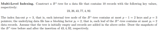 Multi-Level Indexing. Construct a B+-tree for a data file that contains 10 records with the following key values, respectivel