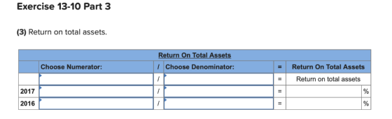 Exercise 13-10 Part 3 (3) Return on total assets Return On Total Assets IChoose Denominator: Choose Numerator: Return On Tota