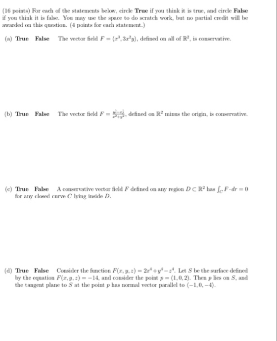 (16 points) For each of the statements below, circle True if you think it is true, and circle False if you think it is false.