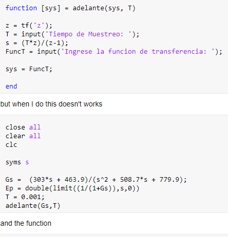 function [sys]- adelante(sys, T) T = input( Tiempo de Muestreo: .); FuncTinput(Ingrese la funcion de transferencia: ); sys